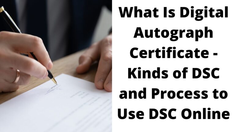 What Is Digital Autograph Certificate - Kinds of DSC and Process to Use DSC Online