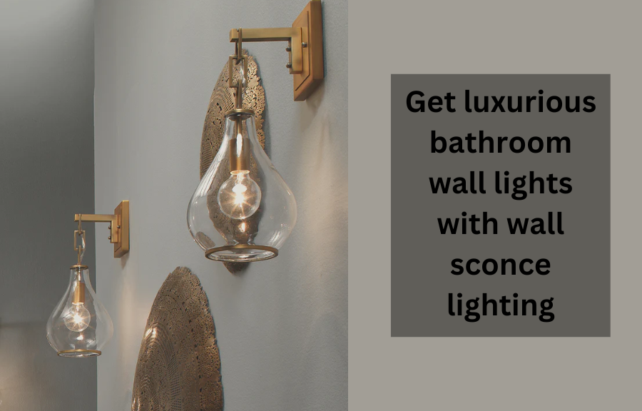Get luxurious bathroom wall lights with wall sconce lighting