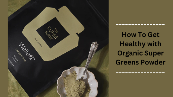 How To Get Healthy with Organic Super Greens Powder