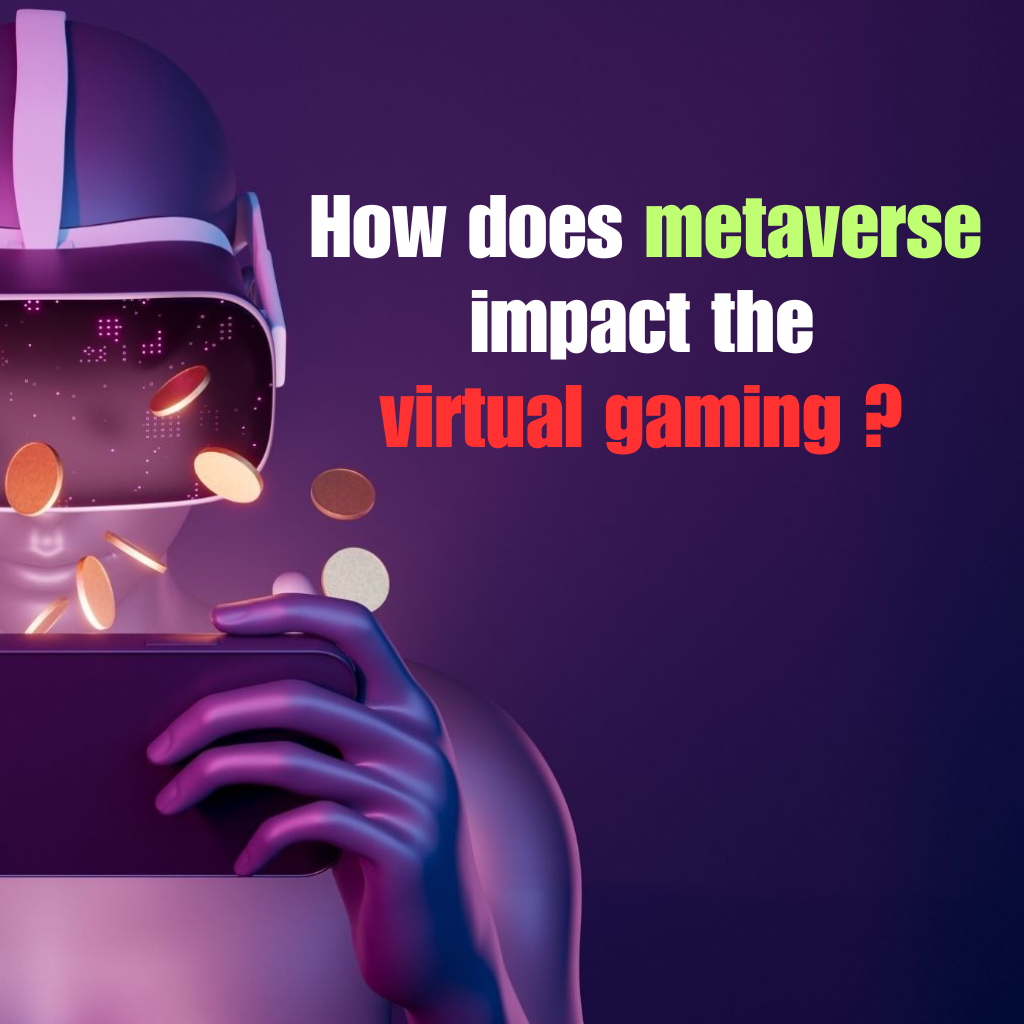 Metaverse Impact the Future of the Virtual Gaming Industry