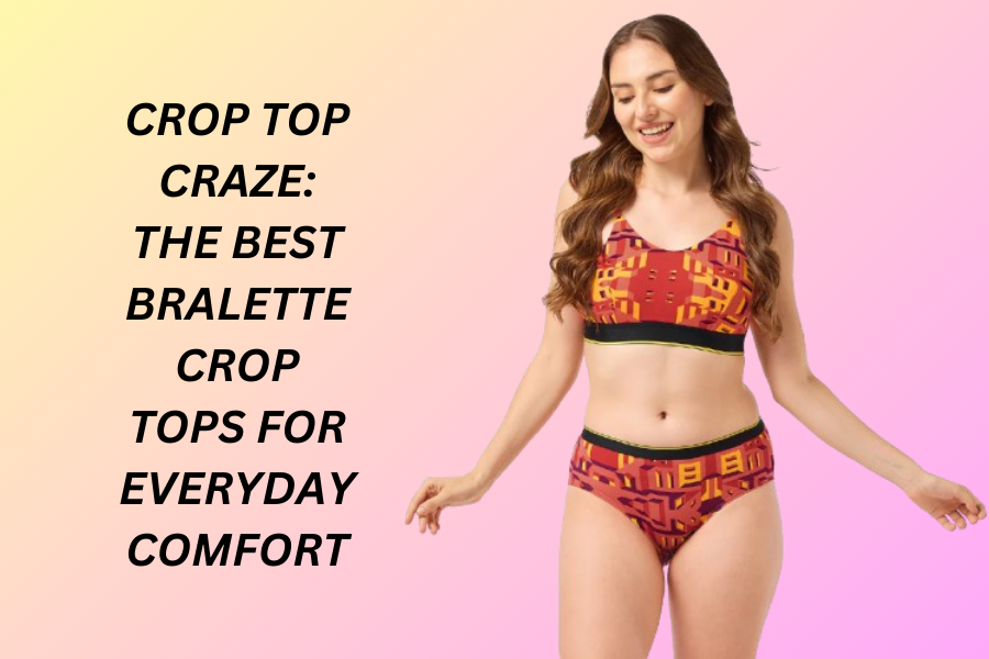 Crop Top Craze: The Best Bralette Crop Tops for Everyday Comfort