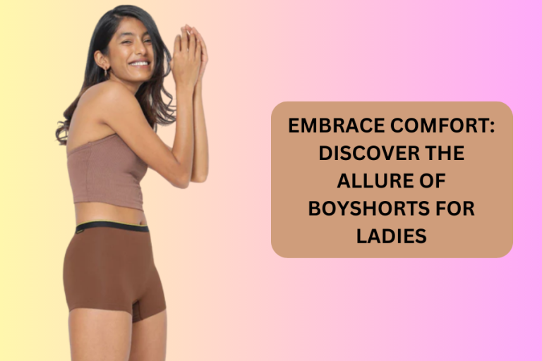 Embrace Comfort: Discover the Allure of Boyshorts for Ladies
