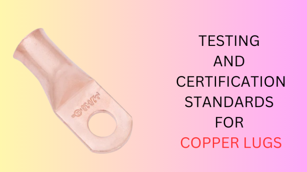 Testing and Certification Standards for Copper Lugs